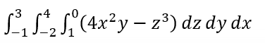 3 ▪4
²³₁ S₂ S₁ (4x²y — z³) dz dy dx