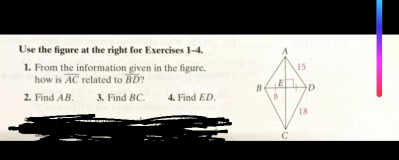 Use the figure at the right for Exercises 1-4.
1. From the information given in the figure,
how is AC related to BD?
15
E
B
D
2. Find AB.
3. Find BC.
4. Find ED.
8
18
C
