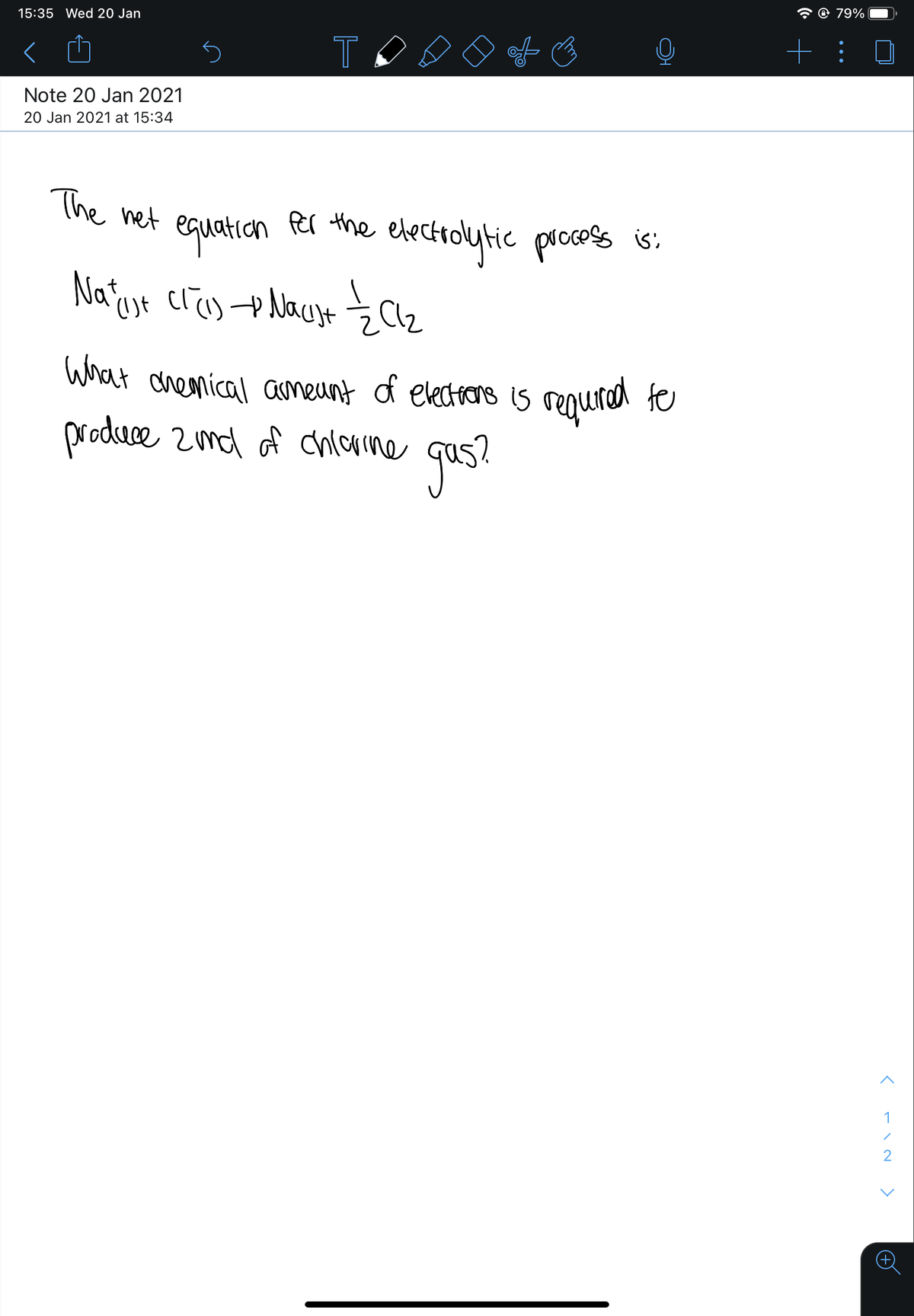 @ 79%
15:35 Wed 20 Jan
T
+ :
Note 20 Jan 2021
20 Jan 2021 at 15:34
The het
Rer the electolytic prccoss is.
equation
Nat
What anemical ameunt of electrons is requra te
produce zmd of chiorine
requriad te
qas?
1
2
>
