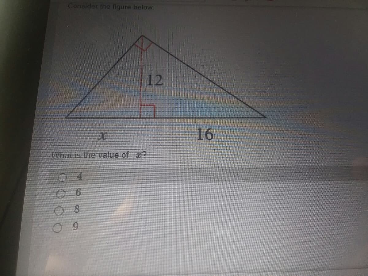 Consider the figure below.
12
16
What is the value of ?
8.
6.
