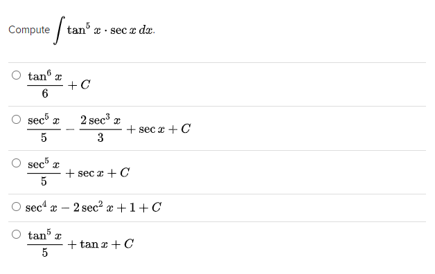 Compute
tan
*· sec x dx.
tan a
+C
sec5
2 sec x
+ sec x + C
5
3
sec r
+ sec x + C
sec
x – 2 sec? x +1+C
-
tan a
+ tan x + C
5
