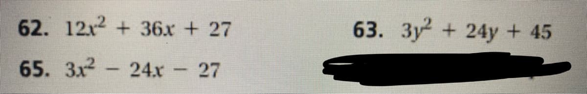 62. 12x2 + 36x + 27
63. 3y+ 24y + 45
65. 3x2
24.x 27
