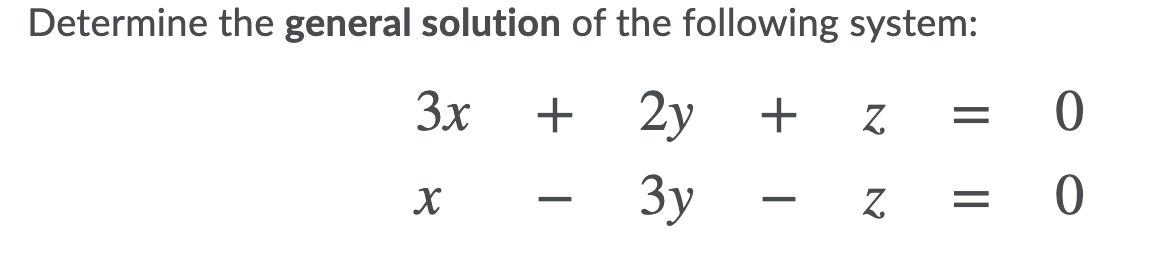 Determine the general solution of the following system:
3x
+
2y
+
Зу
|L||
