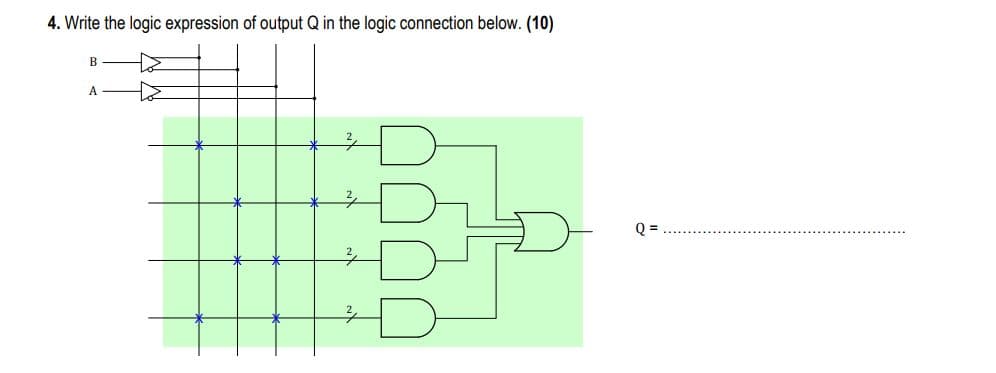 4. Write the logic expression of output Q in the logic connection below. (10)
B
A
Q