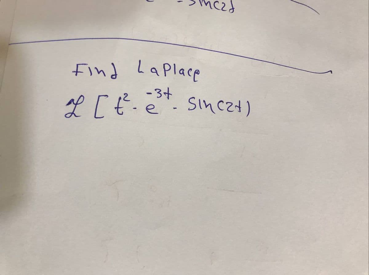 J
Find Laplace
-3+
2 [t². e³+. Sincet)
L
е