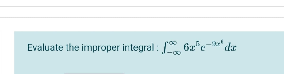 Evaluate the improper integral :[° 6x°e¬9æ° dx
'e'
