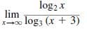 log2 x
lim
I-o log3 (x + 3)
