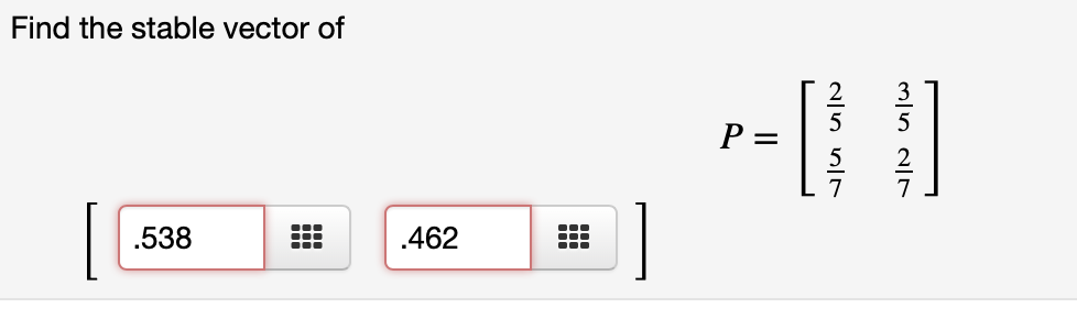 Find the stable vector of
r-[}|
[
.538
.462
II
