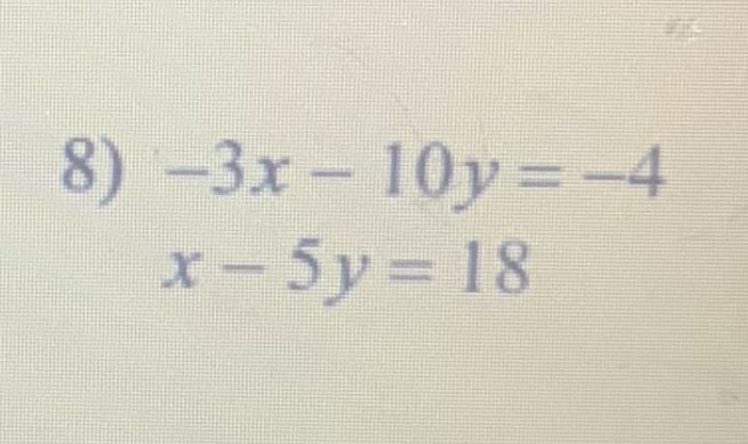 8)-3x- 10y=-4
X-5y 18
