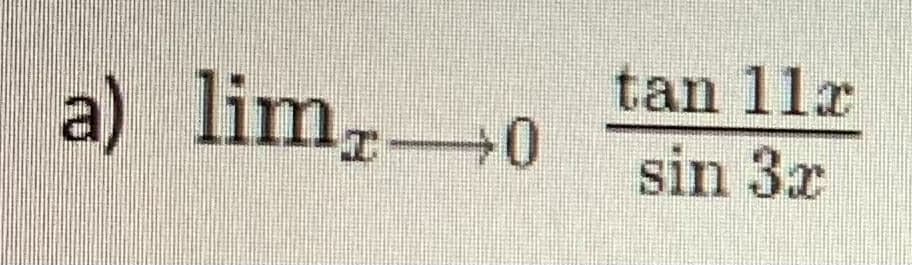 tan 11r
a) lim, 0
sin 3x

