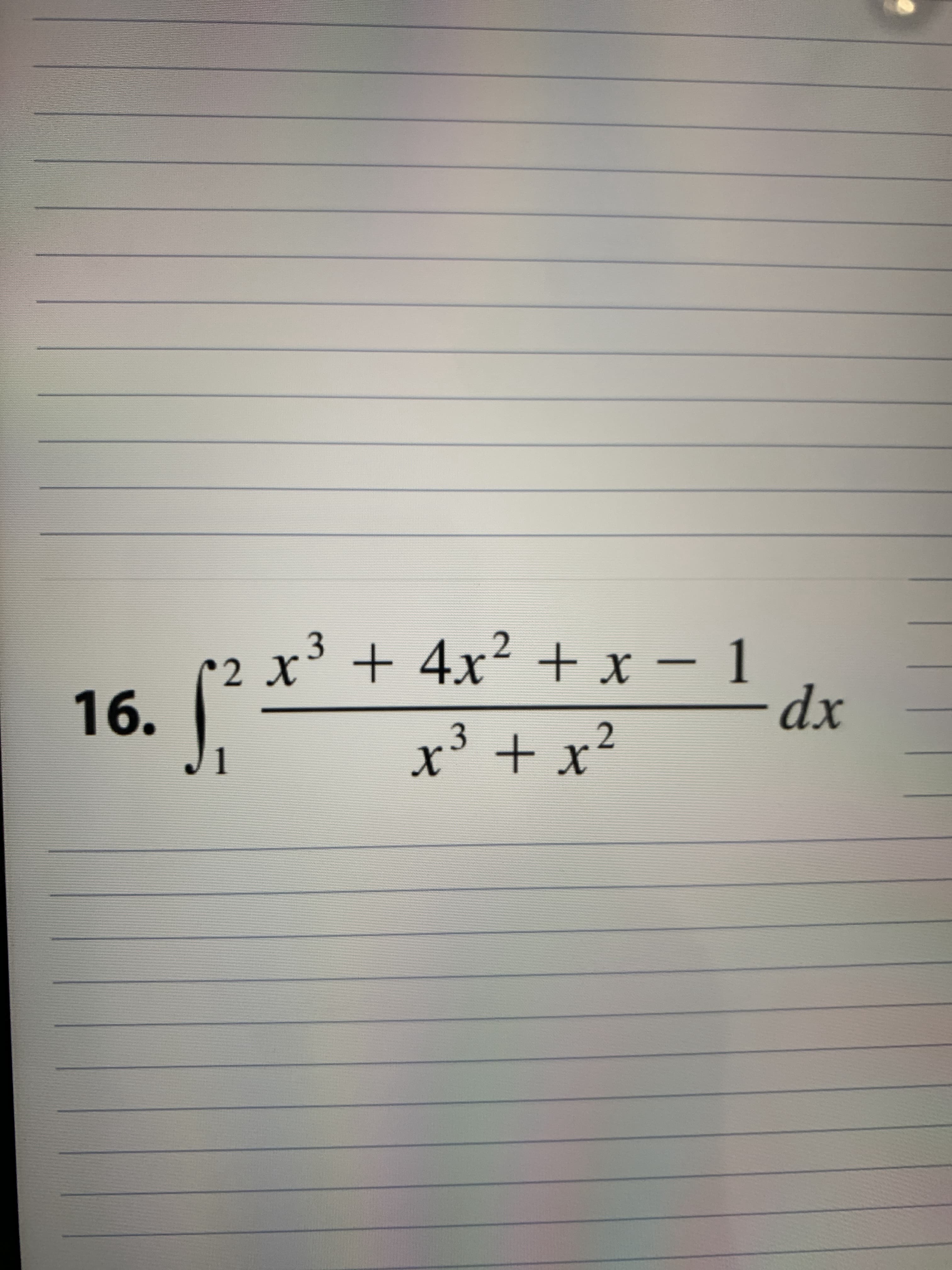 x³ +4x² + x – 1
dx
2 X
16.
.3
2
1
x' + x'
