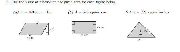 7. Find the value of r based on the given area for each figure below.
(a) A = 153 square feet
(b) A = 528 square cm
(c) A = 399 square inches
x сm
x ft
21 in.
33 cm
17 ft
x in.
