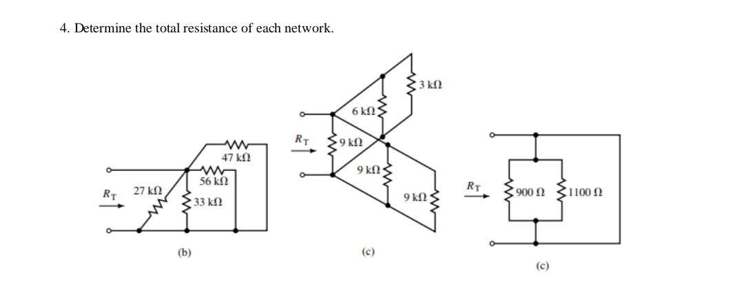 4. Determine the total resistance of each network.
3 kN
6 kN
RT
9 kN
47 kN
9 kN
56 kN
27 kN
RT
900 N
1100 N
9 kN :
33 kN
(b)
(c)
(c)
