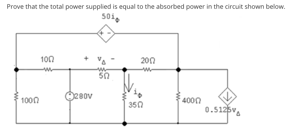 Prove that the total power supplied is equal to the absorbed power in the circuit shown below.
100
200
50
O280V
100n
4000
350
0.5125v.
