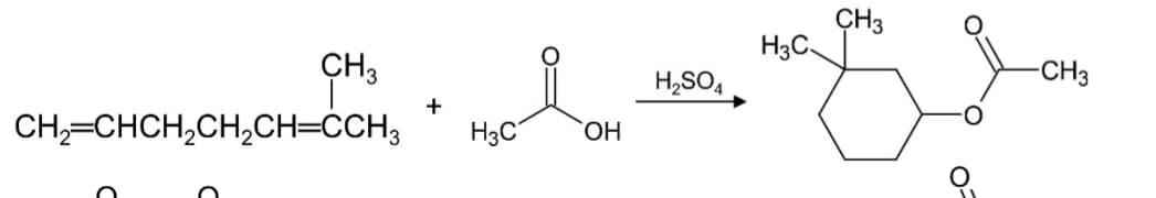 CH 3
CH2=CHCH2CH2CH=CCH3
CH3
H3C
-CH3
H2SO4
+
H3C
OH