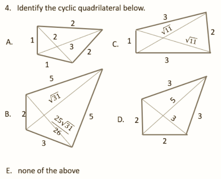 4. Identify the cyclic quadrilateral below.
2
2
A.
1
1
C.
B. 2
5 D. 2
3
E. none of the above
1
5
√31.
3
25√31
26
2
3
√11
3
3
2
5
3
√11
3
2