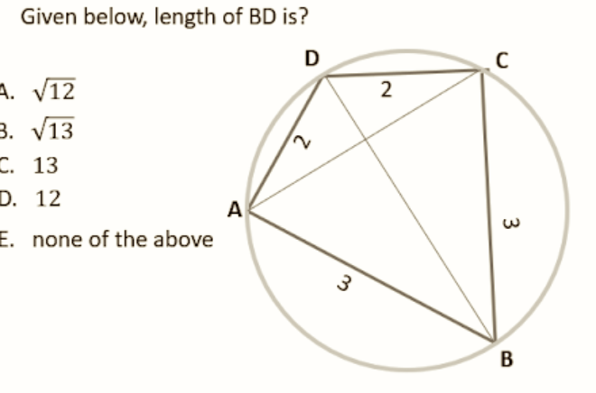 Given below, length of BD is?
D
A. √12
3. √13
C. 13.
D. 12
E. none of the above
A
2
3
2
C
3
B