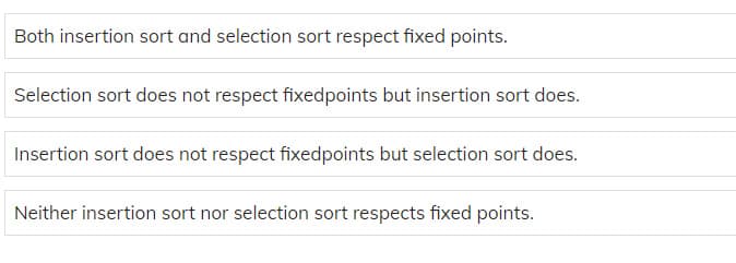 Selection sort does not respect fixedpoints but insertion sort does.
