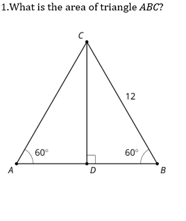 1.What is the area of triangle ABC?
12
60°
60°
A
D
В
