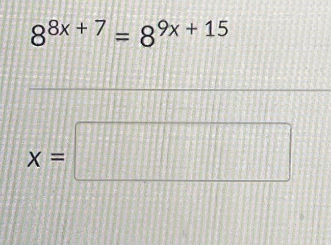 88x + 7 = 89x+ 15
X =
