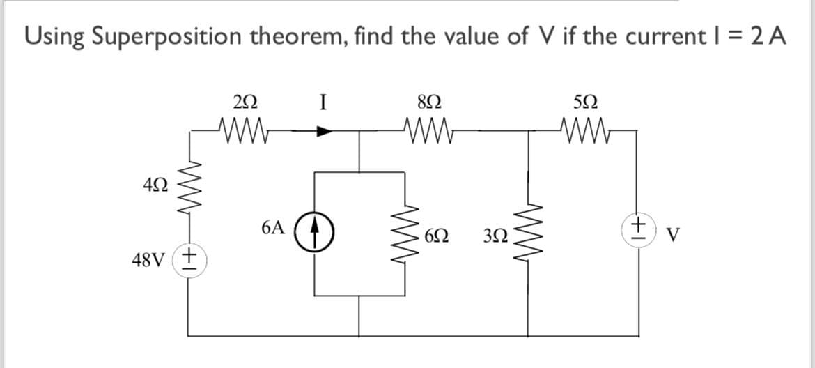 Using Superposition theorem, find the value of V if the current | = 2A
487
48V
492
42
+WW
292
I
892
502
ww
ww
ww
6A
ww
602 392
ww
+
V