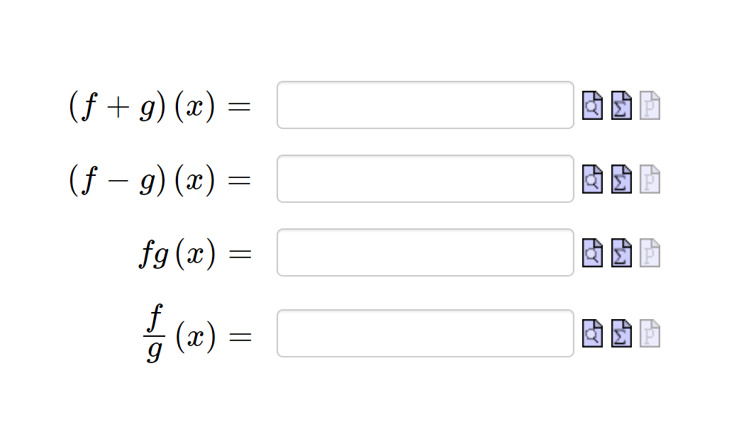 (f + g) (x) =
(f – 9) (x) =
fg (x) =
f
(x)
