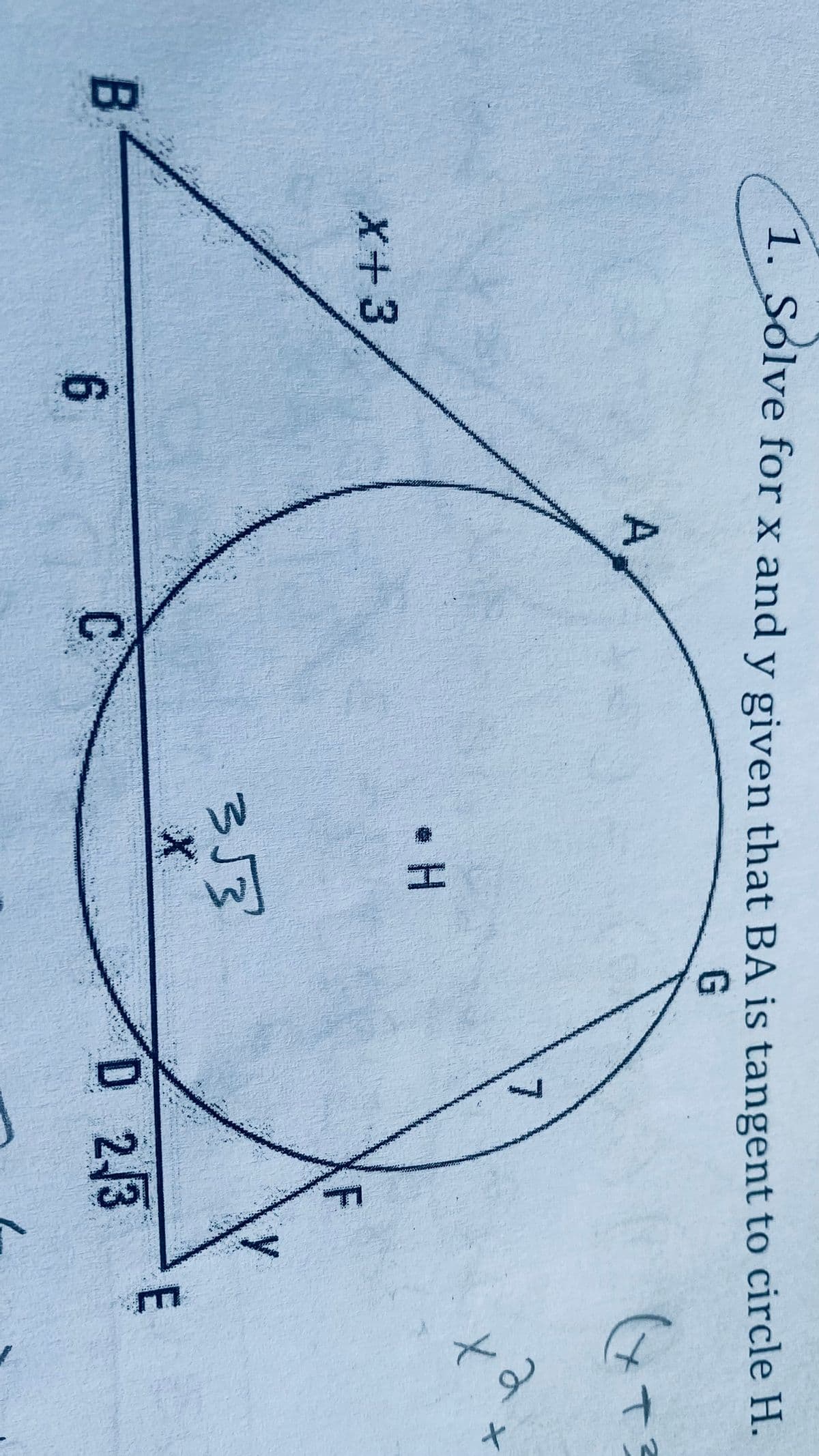 1. Solve for x and y given that BA is tangent to circle H.
A
G
T
+3
X+3
7
• H
חד
F
3√3
t
B
6
C
D 23
6+
E
ப:
+