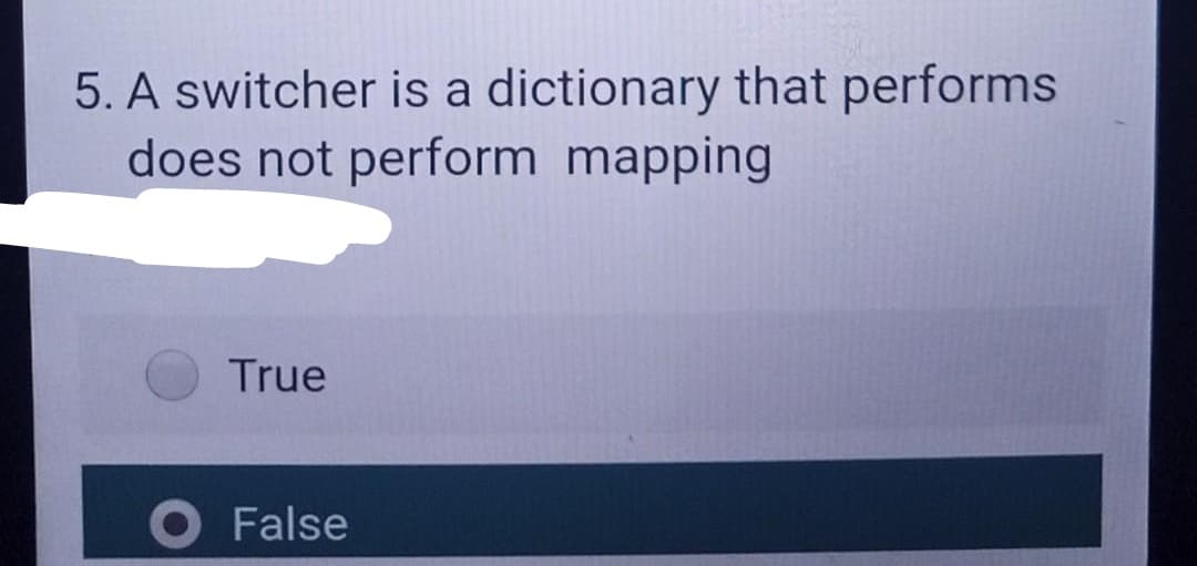 5. A switcher is a dictionary that performs
does not perform mapping
True
False
