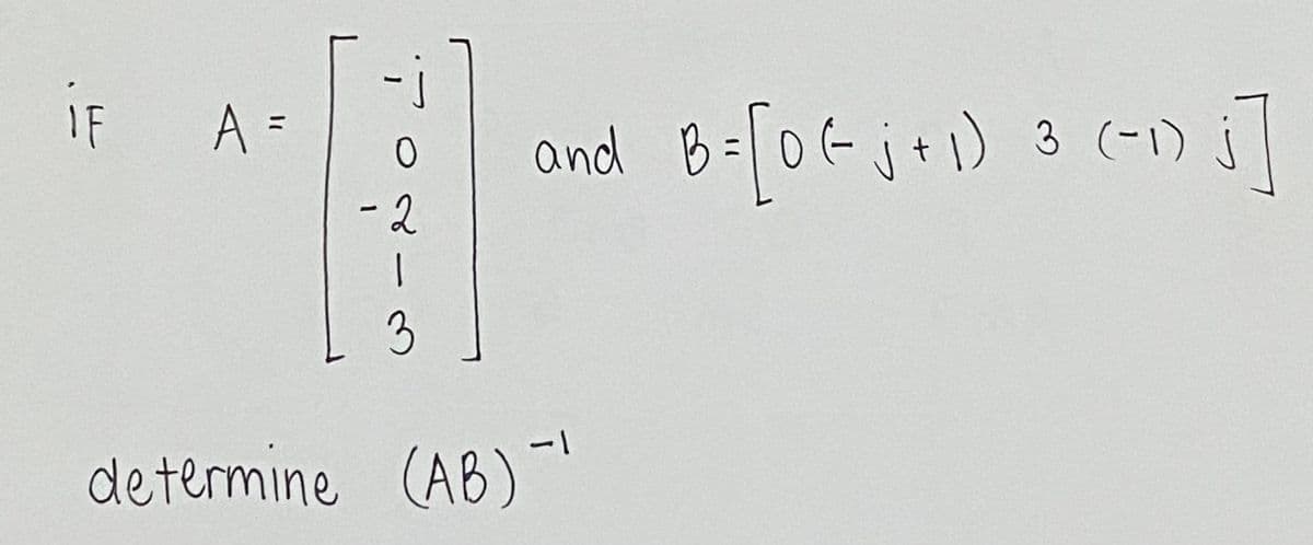 IF A =
° -
-2
1
3
determine (AB)
and
-1
B = [0 (₁+₁) 3 (-1) ₁]