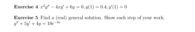 Exercise 5 Find a (real) general solution. Show each step of your work.
y" + 5y/ + 4y = 10e-
