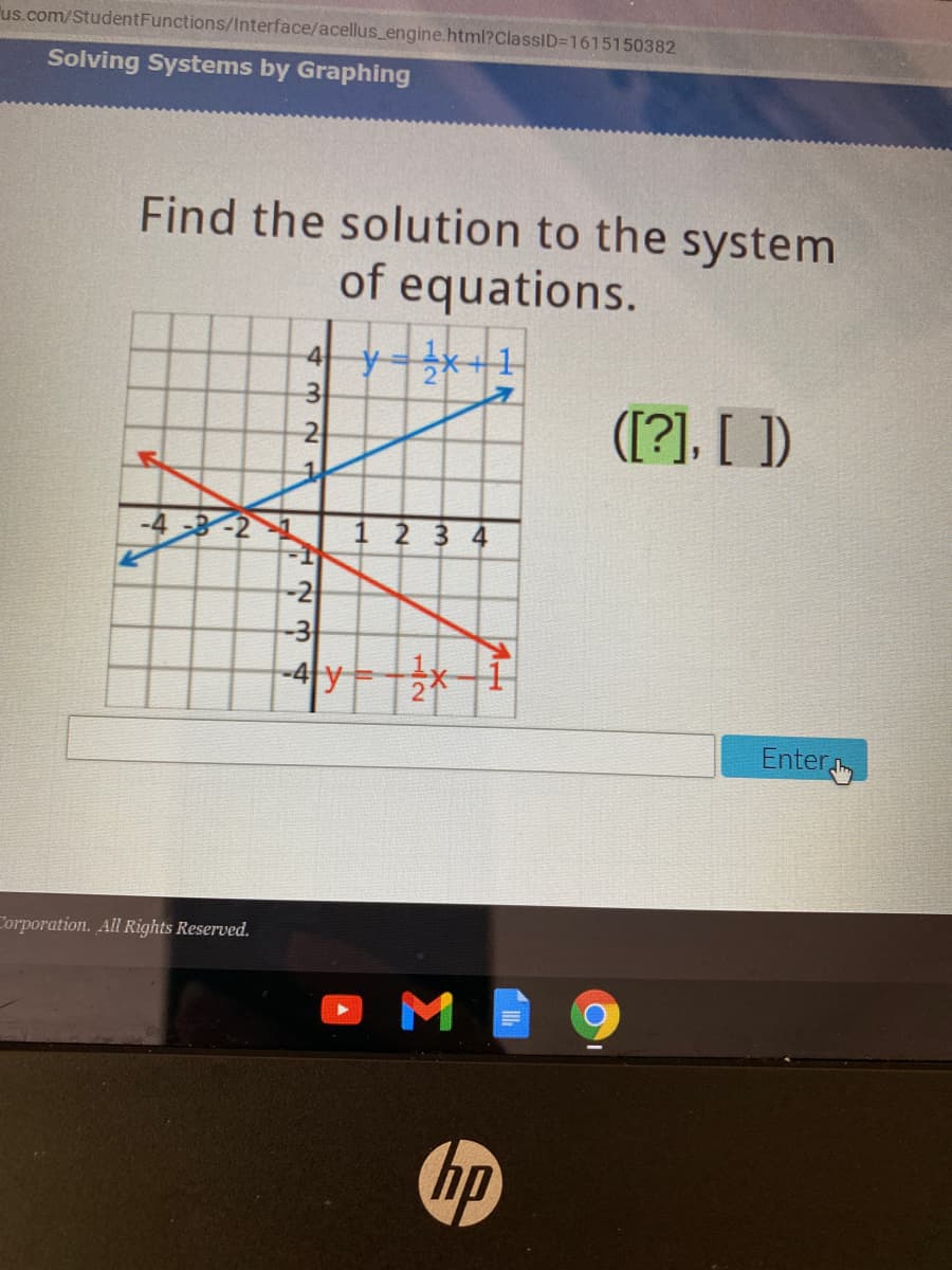 us.com/StudentFunctions/Interface/acellus_engine.html?ClassID=1615150382
Solving Systems by Graphing
Find the solution to the system
of equations.
4y*+1
3
([?], [ ])
-4
-2-1
1 2 3 4
-2
-4 y
Enter
Corporation. All Rights Reserved.
M
hp
3.
