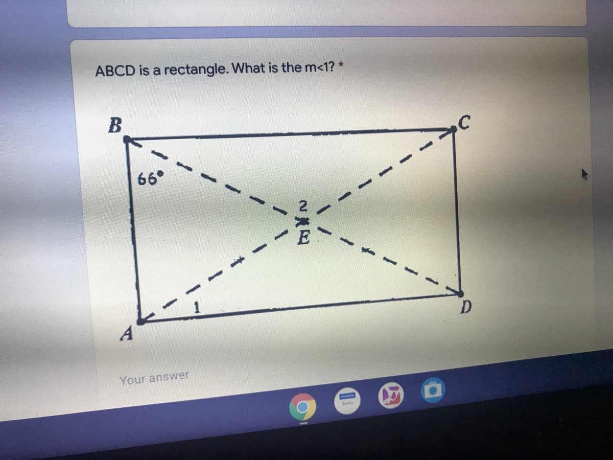 ABCD is a rectangle. What is the m<1? *
B
66°
E
A
Your answer
