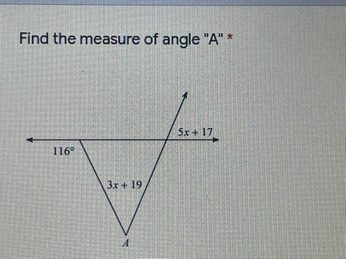 Find the measure of angle "A" *
Sx+17
116
3r+ 19
