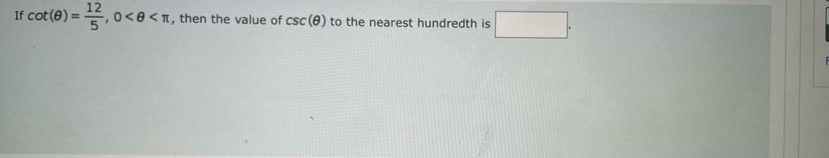 If cot (8) =
12
¹,0<<, then the value of CSC (0) to the nearest hundredth is
F