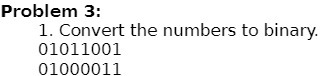 Problem 3:
1. Convert the numbers to binary.
01011001
01000011
