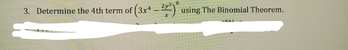 3. Determine the 4th term of (3x - )
2y3
using The Binomial Theorem.
hn+1
