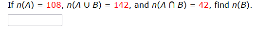 If n(A) = 108, n(A U B) = 142, and n(ANB) = 42, find n(B).