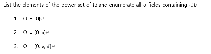 List the elements of the power set of N and enumerate all o-fields containing {0}.
1. N = {0}-
2. N = {0, x}-
3. N = {0, x, 8}«
