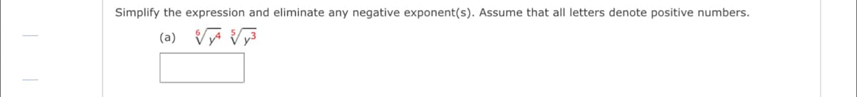 Simplify the expression and eliminate any negative exponent(s). Assume that all letters denote positive numbers.
(a) VA Vy3
