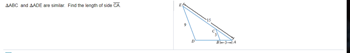 AABC and AADE are similar. Find the length of side CA.
9
3-A
