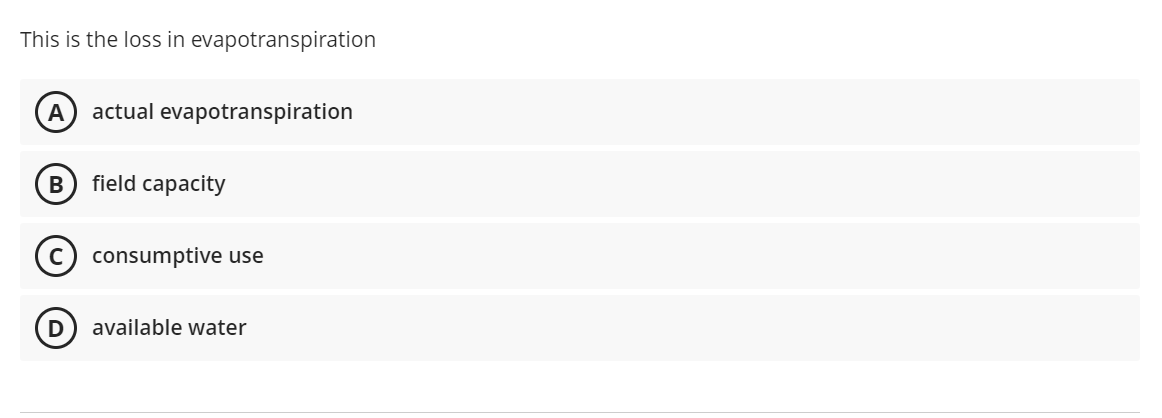 This is the loss in evapotranspiration
actual evapotranspiration
B
field capacity
consumptive use
available water
