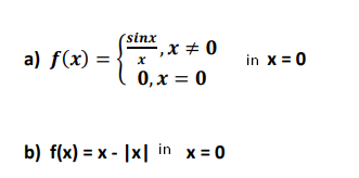 (sinx
*,x + 0
a) f(x) =
in x = 0
0, x = 0
b) f(x) = x - |x| in x= 0
