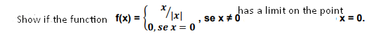 Show if the function f(x) =
(0, se
has a limit on the point
X = 0.
se x + 0
,se x = 0
