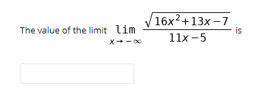 16x2+13x – 7
is
The value of the limit lim
11x -5
