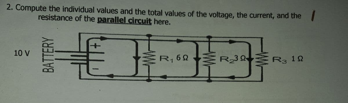 2. Compute the individual values and the total values of the voltage, the current, and the
resistance of the parallel circuit here.
HODD-
10 V
MR, 62
ER232
R
3 1N
