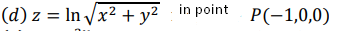 (d) z = In /x? + y² in point P(-1,0,0)
