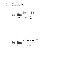 1. Evaluate,
3x' -14
a) lim
x-4 x-2
x' +x-12
b) lim
x-3
x-3
