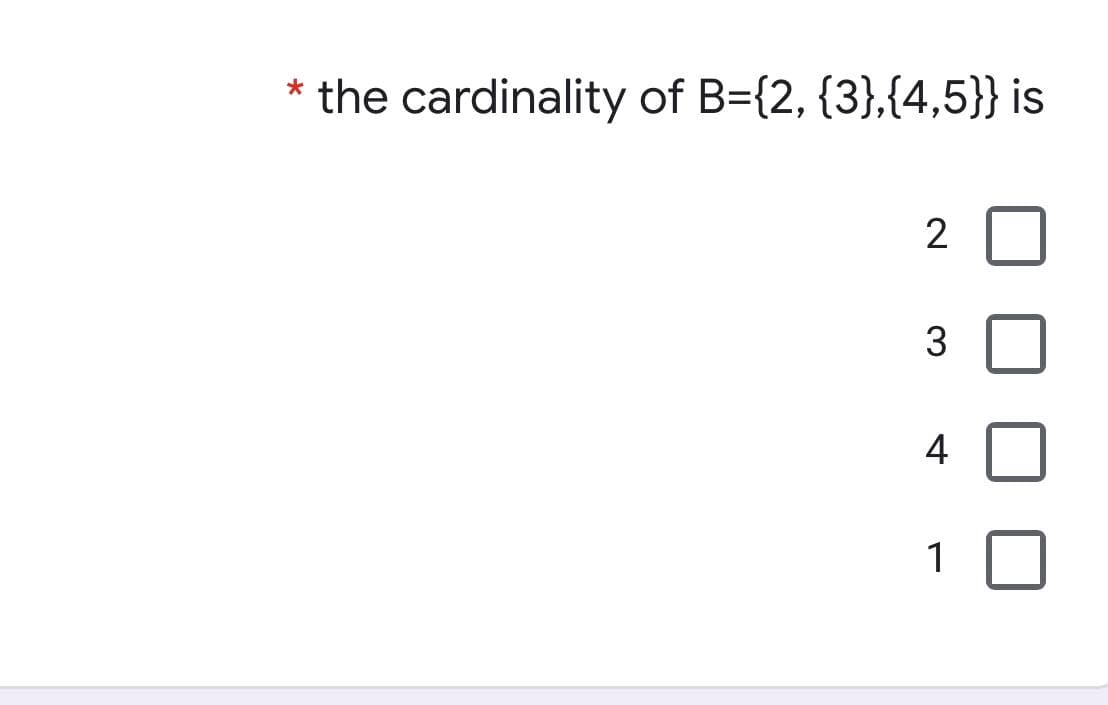 the cardinality of B={2, {3},{4,5}} is
2
3
4
1
