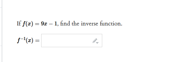 If f(x) = 9x – 1, find the inverse function.
f(x) =
