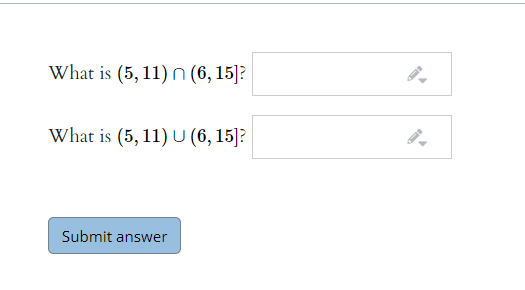 What is (5, 11) n (6, 15]?
What is (5, 11) U (6, 15]?
Submit answer
